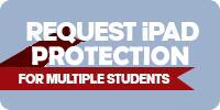 A graphic with a muted blue background and a red angled banner. The banner reads 'REQUEST iPAD PROTECTION' in bold, white capital letters. Below the banner, additional white text states 'FOR MULTIPLE STUDENTS', suggesting that the sign is a call to action for a service or program offering protective measures for iPads used by students.